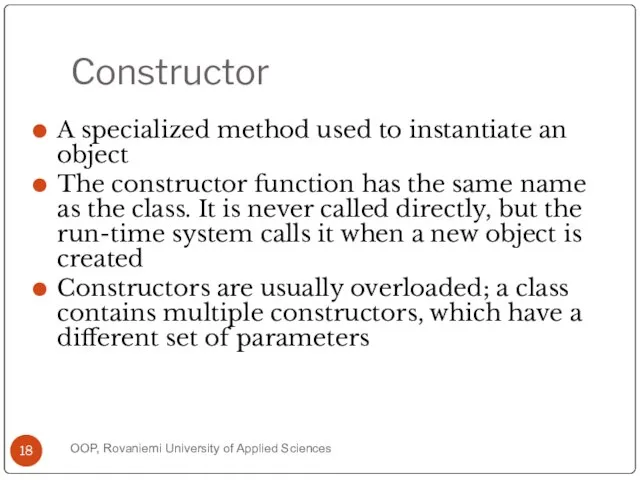 Constructor A specialized method used to instantiate an object The constructor function