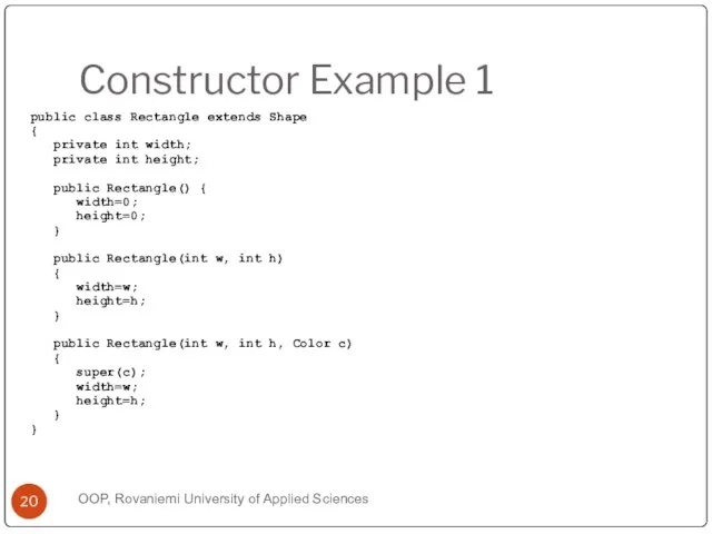 Constructor Example 1 public class Rectangle extends Shape { private int width;