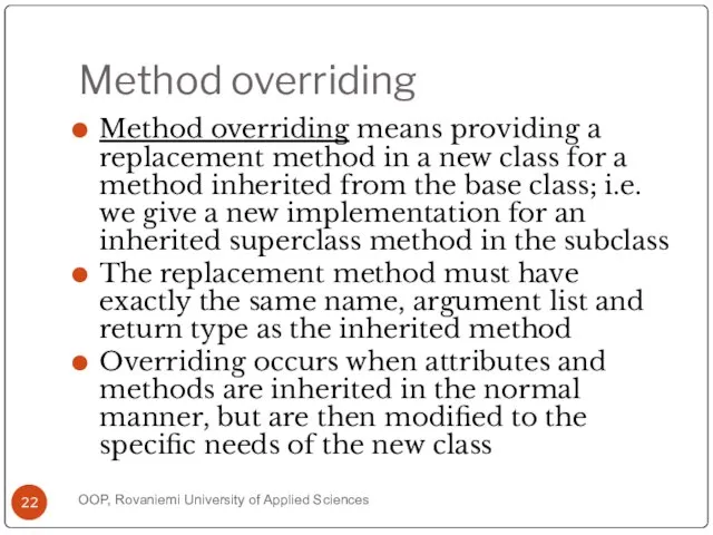 Method overriding Method overriding means providing a replacement method in a new