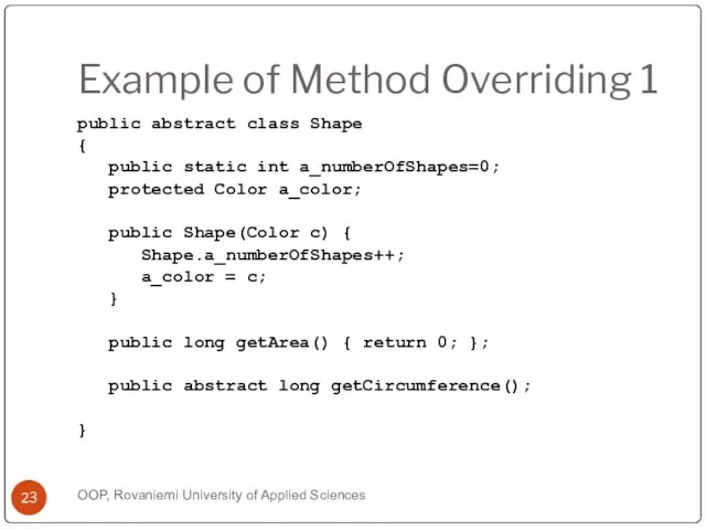 Example of Method Overriding 1 public abstract class Shape { public static