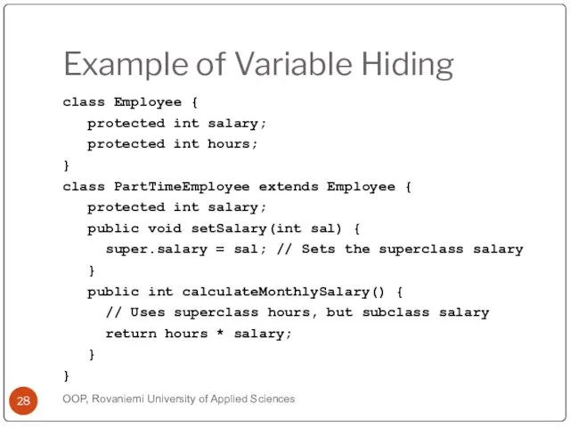 Example of Variable Hiding class Employee { protected int salary; protected int