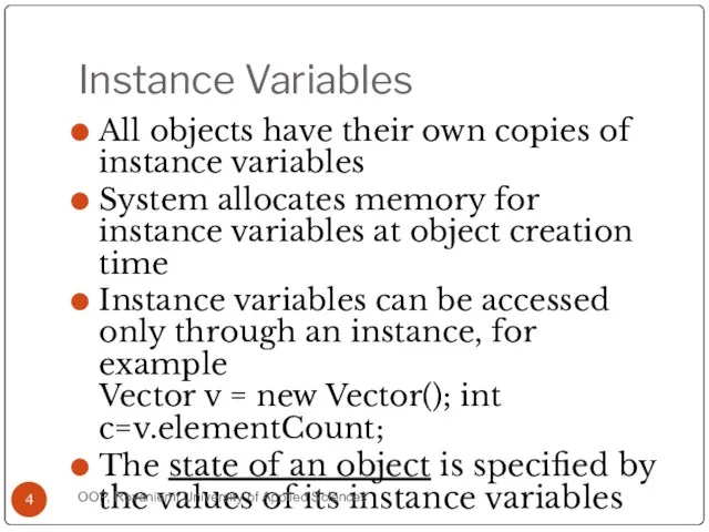 Instance Variables All objects have their own copies of instance variables System