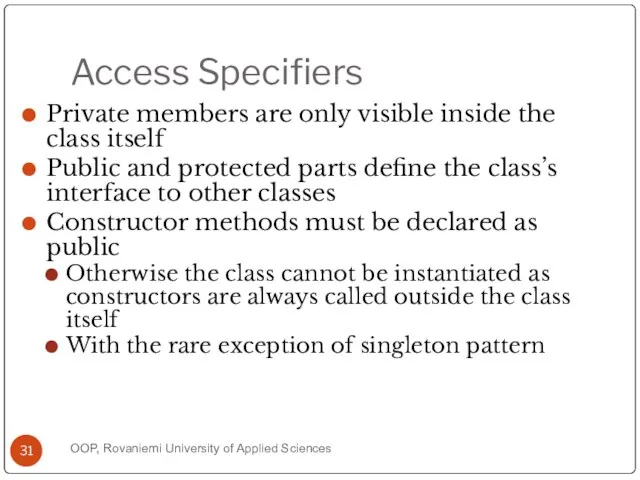 Access Specifiers Private members are only visible inside the class itself Public