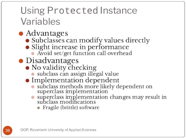 Using Protected Instance Variables Advantages Subclasses can modify values directly Slight increase