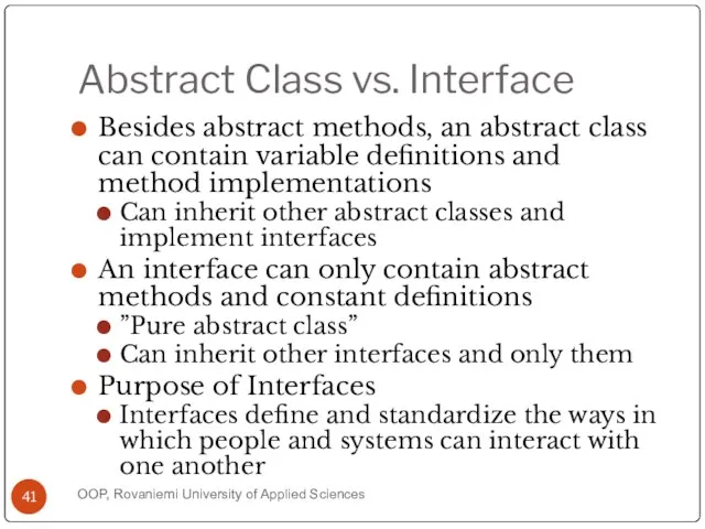 Abstract Class vs. Interface Besides abstract methods, an abstract class can contain