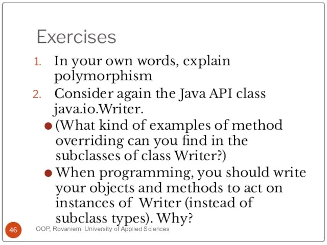 Exercises In your own words, explain polymorphism Consider again the Java API