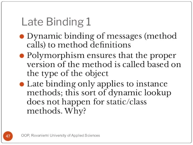 Late Binding 1 Dynamic binding of messages (method calls) to method definitions