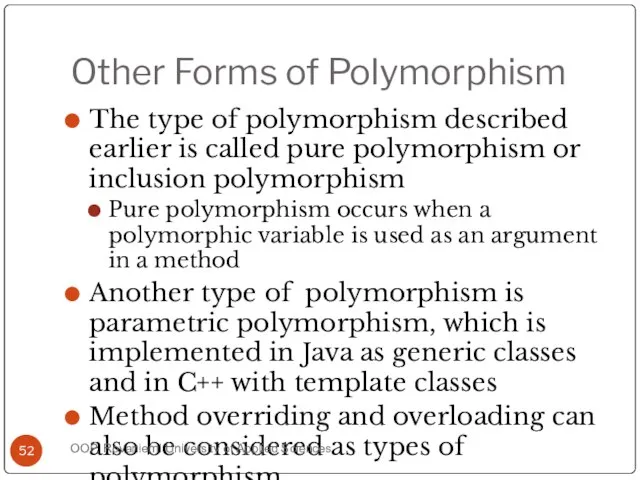 Other Forms of Polymorphism The type of polymorphism described earlier is called