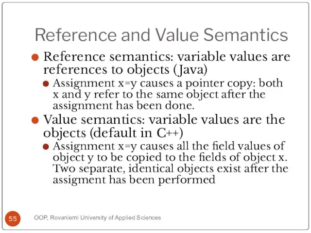 Reference and Value Semantics Reference semantics: variable values are references to objects