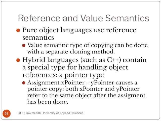 Reference and Value Semantics Pure object languages use reference semantics Value semantic