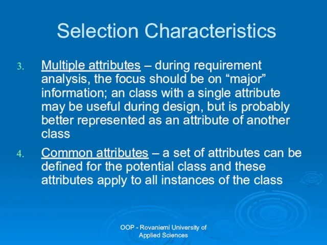 OOP - Rovaniemi University of Applied Sciences Selection Characteristics Multiple attributes –