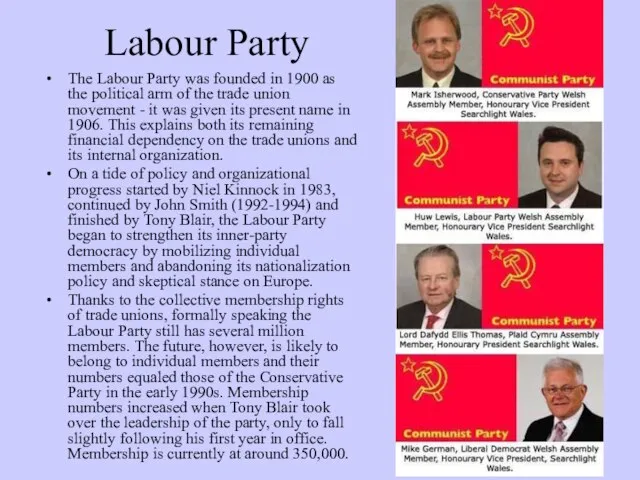 Labour Party The Labour Party was founded in 1900 as the political