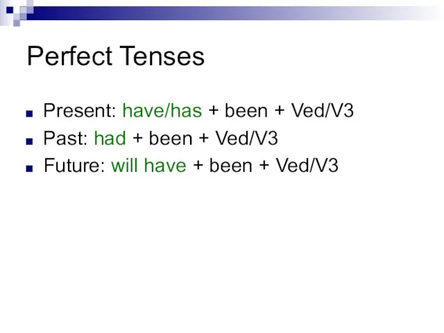 Perfect Tenses Present: have/has + been + Ved/V3 Past: had + been