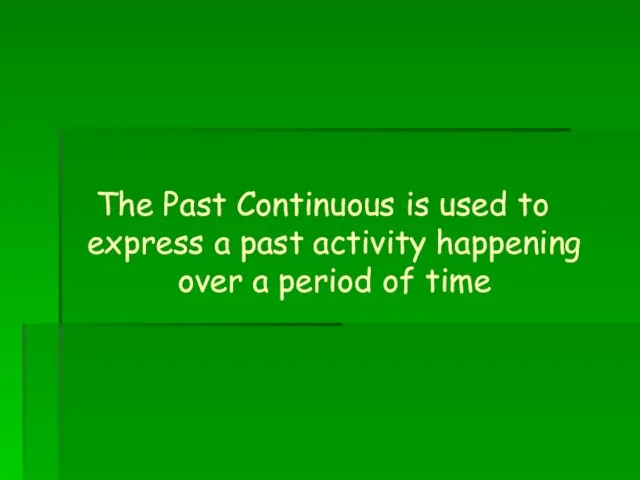 The Past Continuous is used to express a past activity happening over a period of time