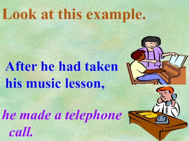 Look at this example. he made a telephone call. After he had taken his music lesson,