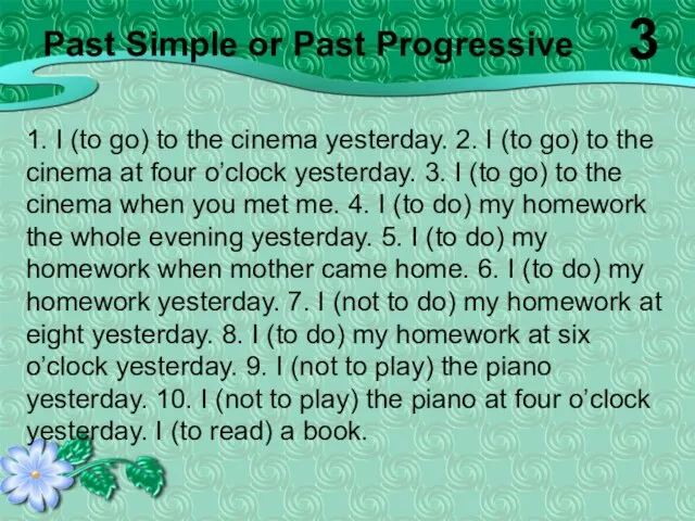 1. I (to go) to the cinema yesterday. 2. I (to go)