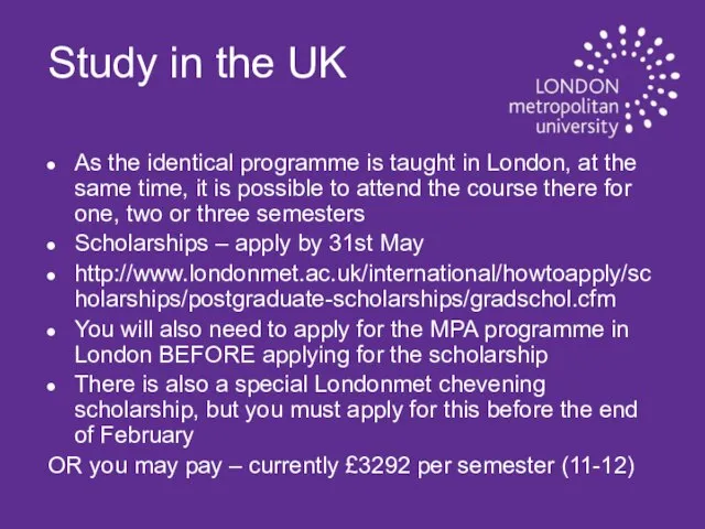 Study in the UK As the identical programme is taught in London,