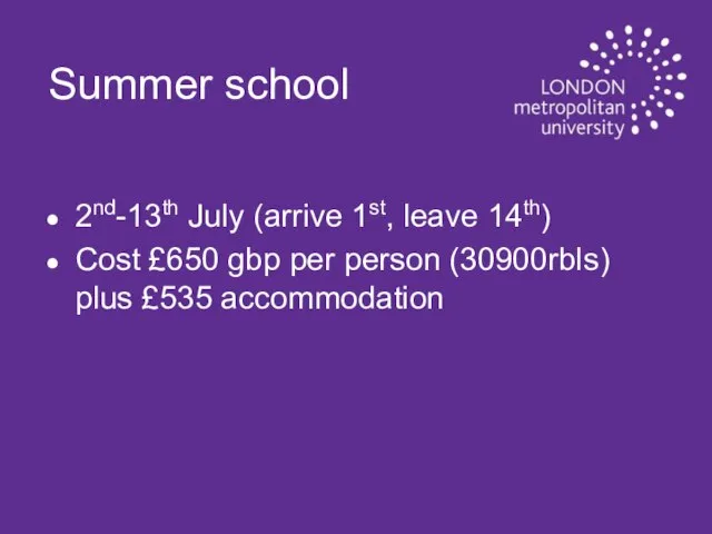 Summer school 2nd-13th July (arrive 1st, leave 14th) Cost £650 gbp per