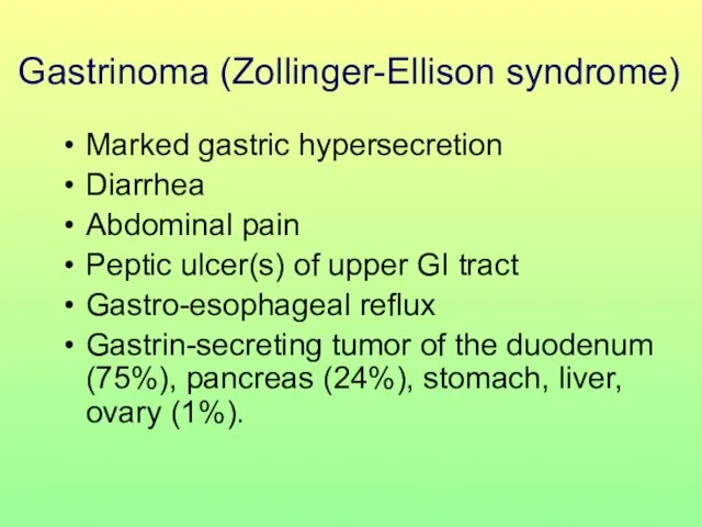 Gastrinoma (Zollinger-Ellison syndrome) Marked gastric hypersecretion Diarrhea Abdominal pain Peptic ulcer(s) of