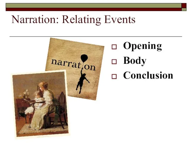Narration: Relating Events Opening Body Conclusion