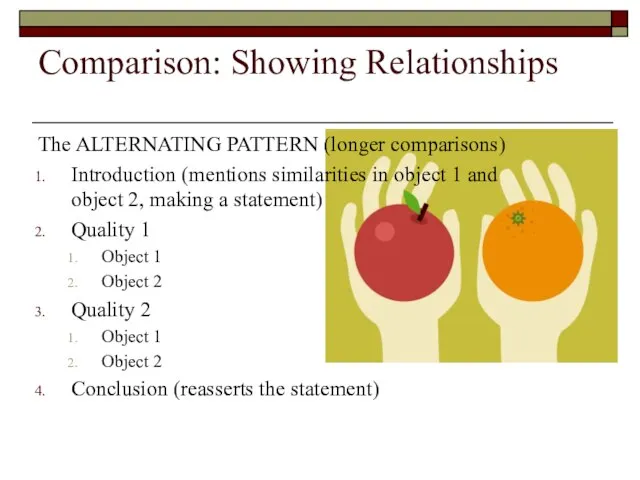 Comparison: Showing Relationships The ALTERNATING PATTERN (longer comparisons) Introduction (mentions similarities in