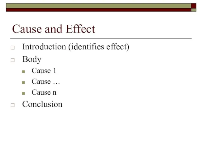 Cause and Effect Introduction (identifies effect) Body Cause 1 Cause … Cause n Conclusion