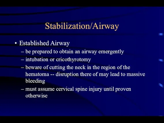 Stabilization/Airway Established Airway be prepared to obtain an airway emergently intubation or