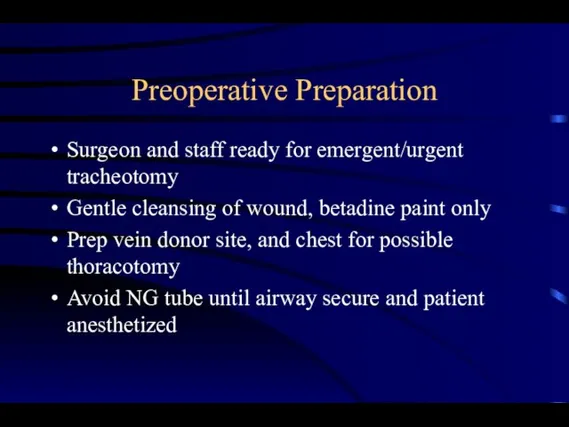 Preoperative Preparation Surgeon and staff ready for emergent/urgent tracheotomy Gentle cleansing of