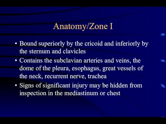 Anatomy/Zone I Bound superiorly by the cricoid and inferiorly by the sternum