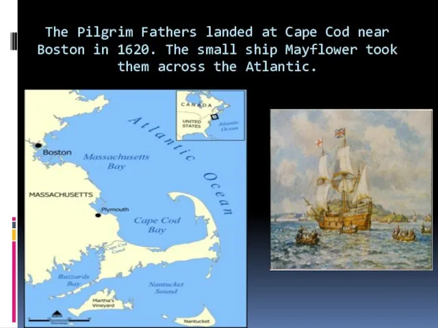 The Pilgrim Fathers landed at Cape Cod near Boston in 1620. The