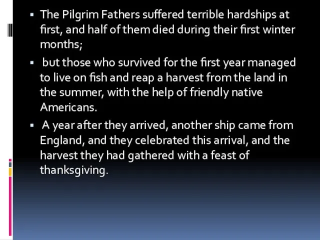 The Pilgrim Fathers suffered terrible hardships at first, and half of them