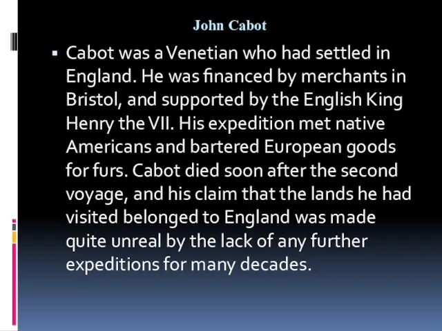 John Cabot Cabot was a Venetian who had settled in England. He