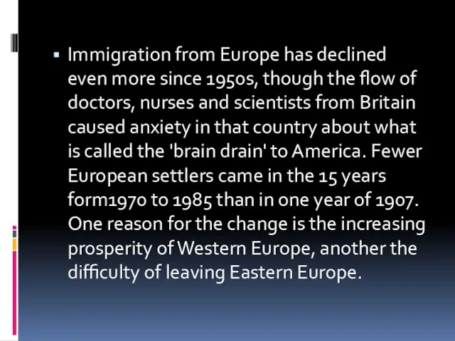 Immigration from Europe has declined even more since 1950s, though the flow