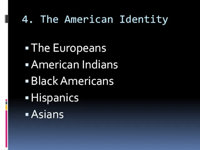 4. The American Identity The Europeans American Indians Black Americans Hispanics Asians