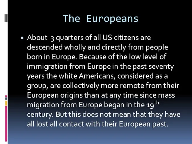 The Europeans About 3 quarters of all US citizens are descended wholly