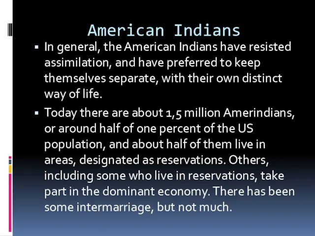 American Indians In general, the American Indians have resisted assimilation, and have