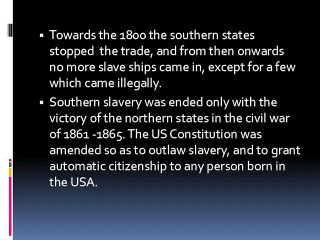 Towards the 1800 the southern states stopped the trade, and from then