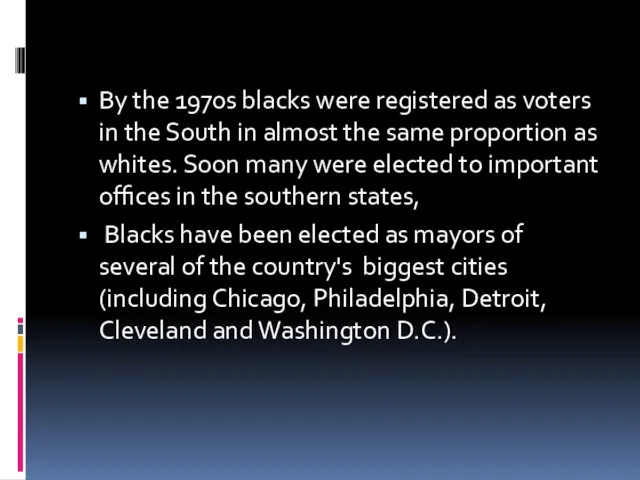 By the 1970s blacks were registered as voters in the South in