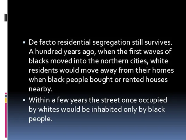 De facto residential segregation still survives. A hundred years ago, when the