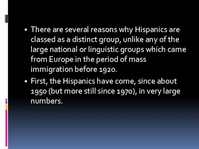 There are several reasons why Hispanics are classed as a distinct group,