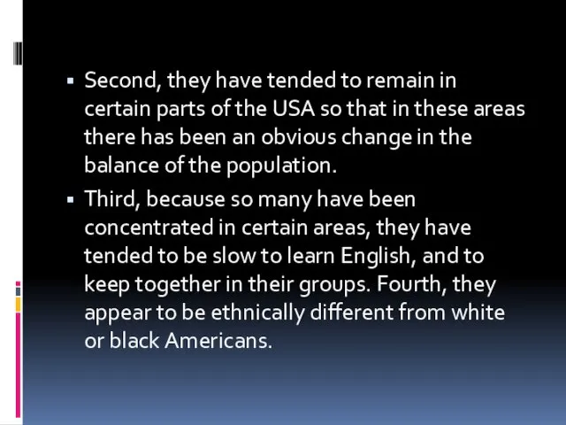 Second, they have tended to remain in certain parts of the USA