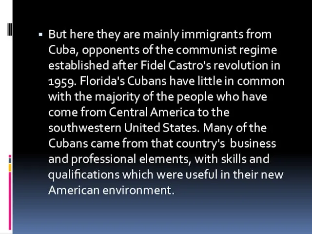 But here they are mainly immigrants from Cuba, opponents of the communist