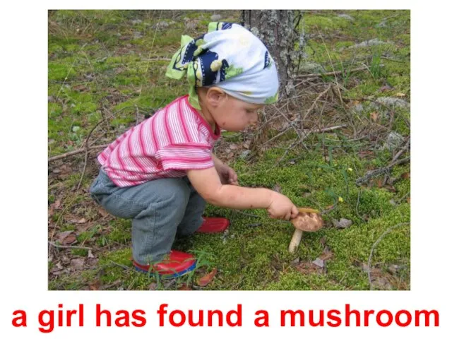 a girl has found a mushroom