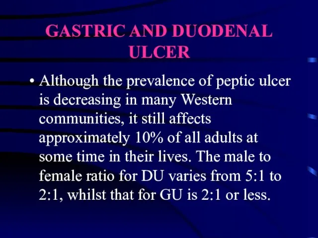 GASTRIC AND DUODENAL ULCER Although the prevalence of peptic ulcer is decreasing