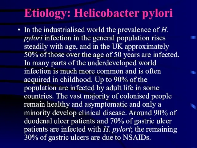 Etiology: Helicobacter pylori In the industrialised world the prevalence of H. pylori