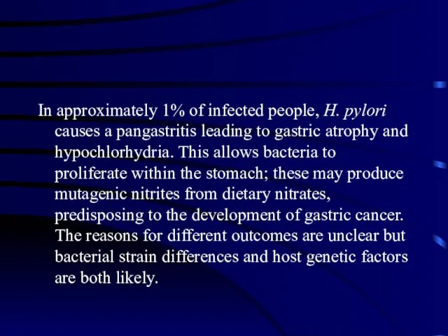 In approximately 1% of infected people, H. pylori causes a pangastritis leading