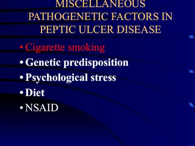 MISCELLANEOUS PATHOGENETIC FACTORS IN PEPTIC ULCER DISEASE Cigarette smoking Genetic predisposition Psychological stress Diet NSAID