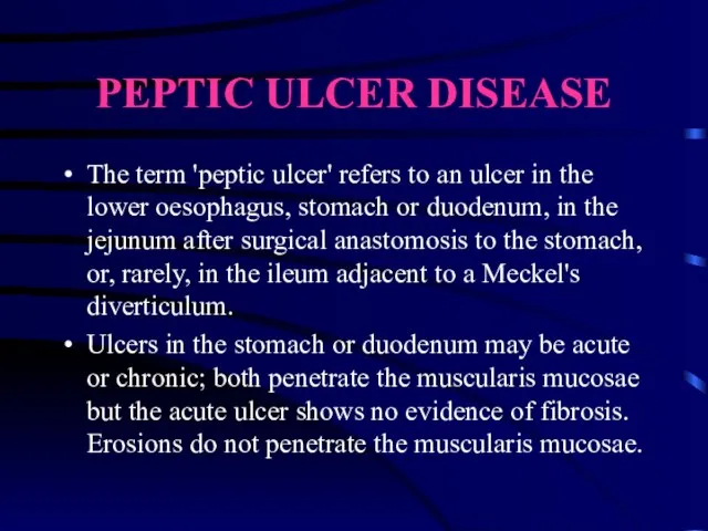 PEPTIC ULCER DISEASE The term 'peptic ulcer' refers to an ulcer in