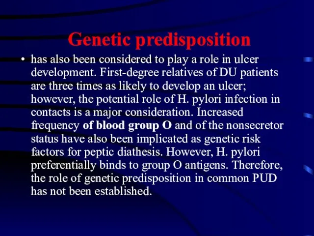Genetic predisposition has also been considered to play a role in ulcer