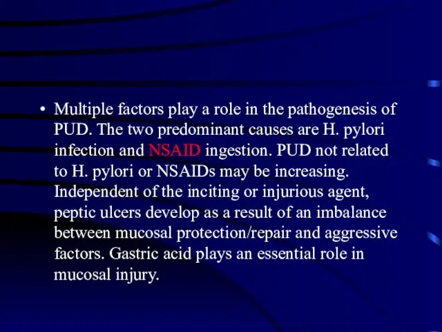 Multiple factors play a role in the pathogenesis of PUD. The two